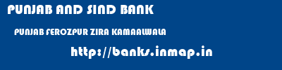 PUNJAB AND SIND BANK  PUNJAB FEROZPUR ZIRA KAMAALWALA  banks information 